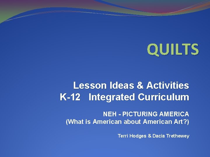 QUILTS Lesson Ideas & Activities K-12 Integrated Curriculum NEH - PICTURING AMERICA (What is