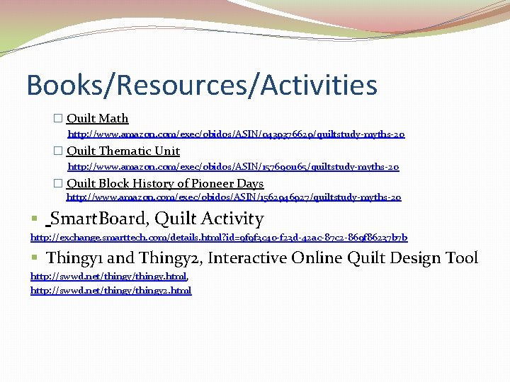 Books/Resources/Activities � Quilt Math http: //www. amazon. com/exec/obidos/ASIN/0439376629/quiltstudy-myths-20 � Quilt Thematic Unit http: //www.