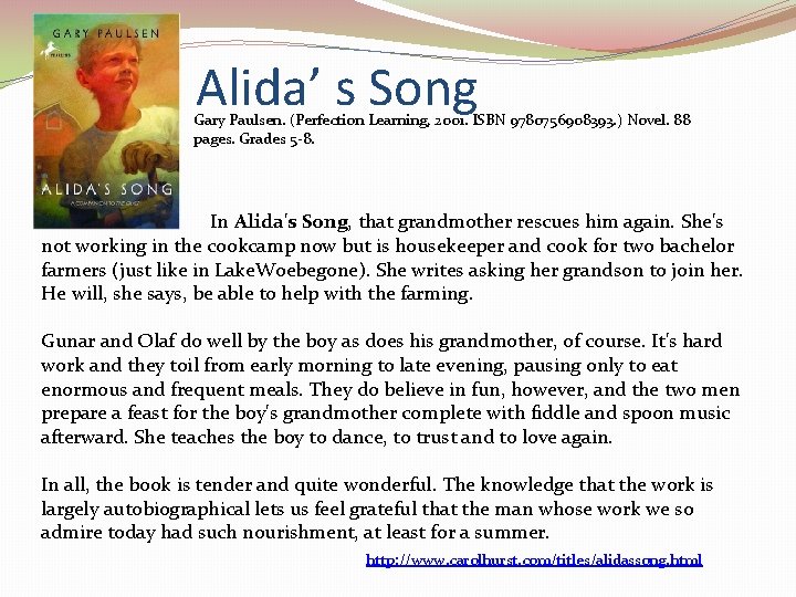 Alida’ s Song Gary Paulsen. (Perfection Learning, 2001. ISBN 9780756908393. ) Novel. 88 pages.