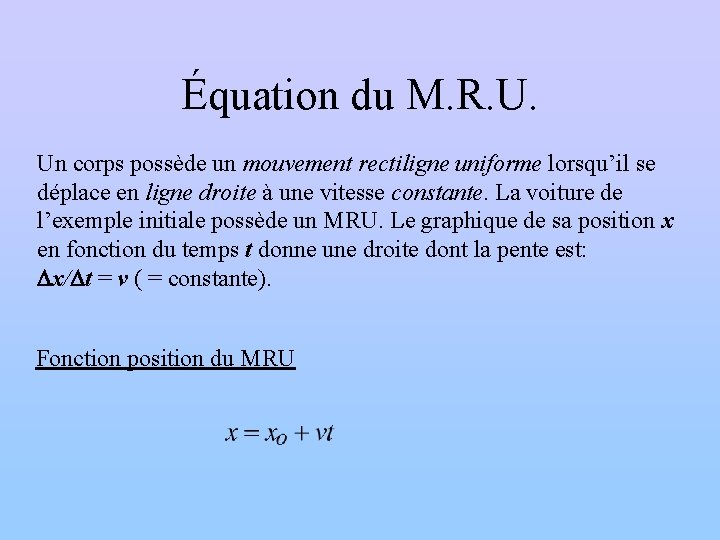 Équation du M. R. U. Un corps possède un mouvement rectiligne uniforme lorsqu’il se