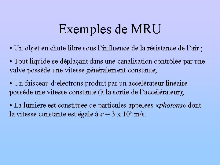 Exemples de MRU • Un objet en chute libre sous l’influence de la résistance