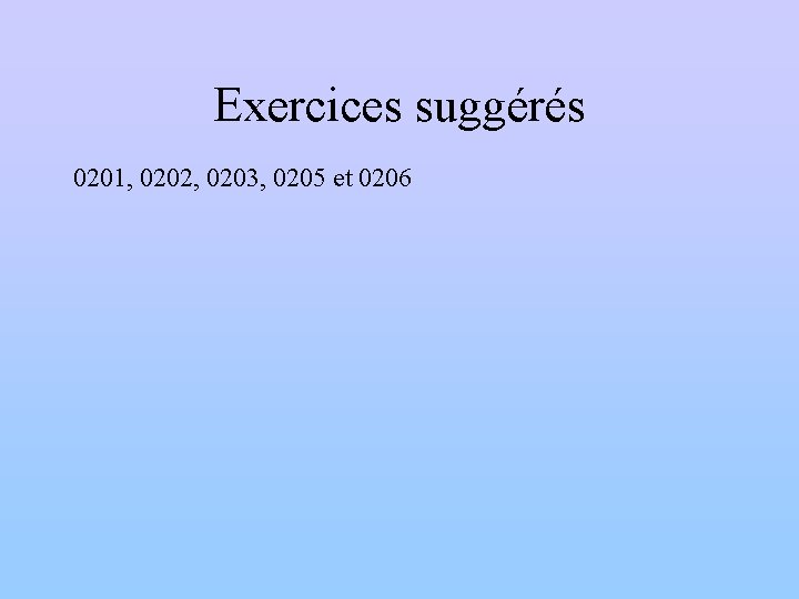 Exercices suggérés 0201, 0202, 0203, 0205 et 0206 