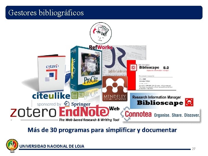 Gestores bibliográficos Más de 30 programas para simplificar y documentar UNIVERSIDAD NACIONAL DE LOJA