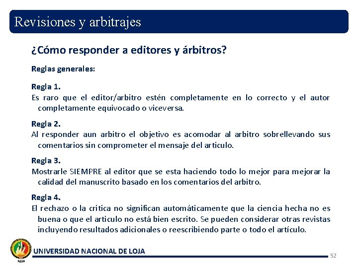 Revisiones y arbitrajes ¿Cómo responder a editores y árbitros? Reglas generales: Regla 1. Es