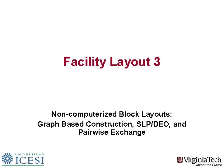Facility Layout 3 Non-computerized Block Layouts: Graph Based Construction, SLP/DEO, and Pairwise Exchange 