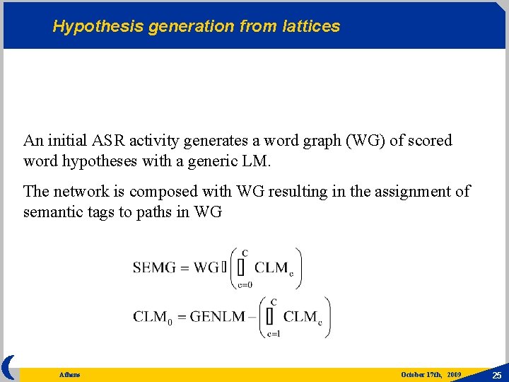 Hypothesis generation from lattices An initial ASR activity generates a word graph (WG) of