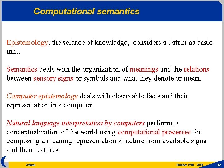 Computational semantics Epistemology, the science of knowledge, considers a datum as basic unit. Semantics