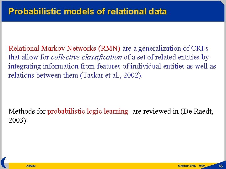 Probabilistic models of relational data Relational Markov Networks (RMN) are a generalization of CRFs