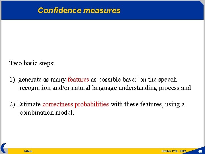 Confidence measures Two basic steps: 1) generate as many features as possible based on