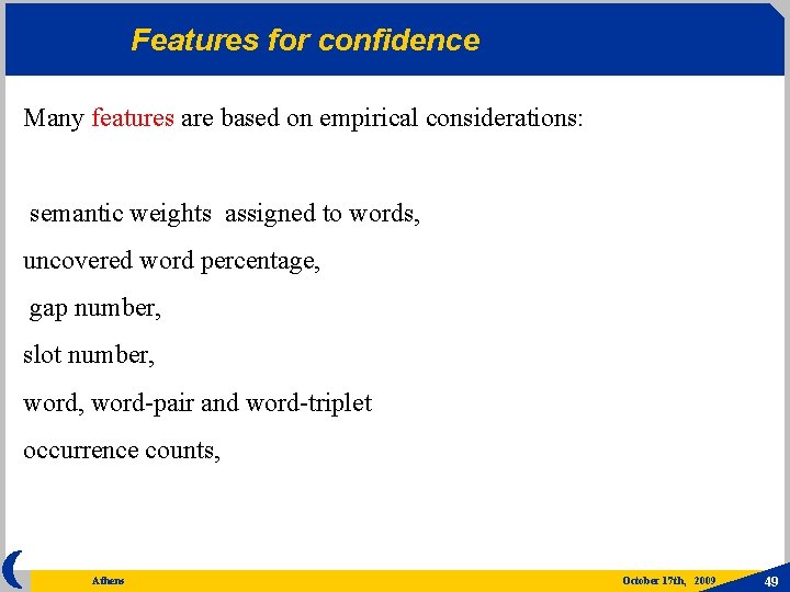 Features for confidence Many features are based on empirical considerations: semantic weights assigned to
