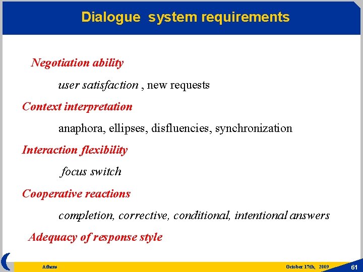 Dialogue system requirements Negotiation ability user satisfaction , new requests Context interpretation anaphora, ellipses,