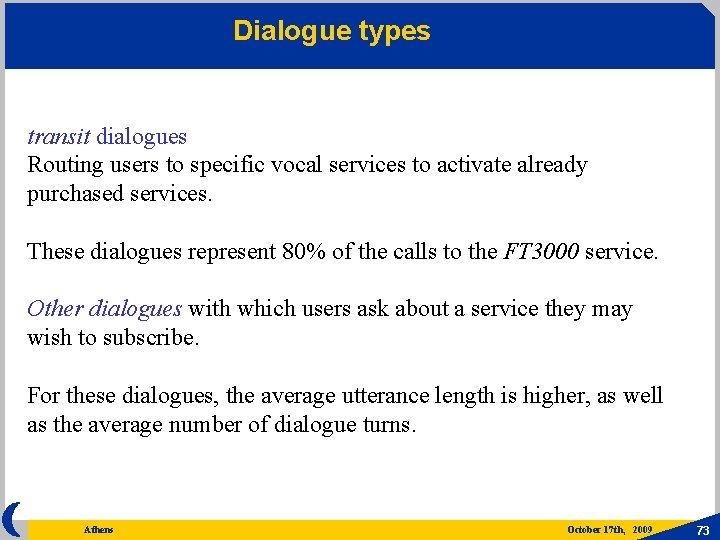 Dialogue types transit dialogues Routing users to specific vocal services to activate already purchased