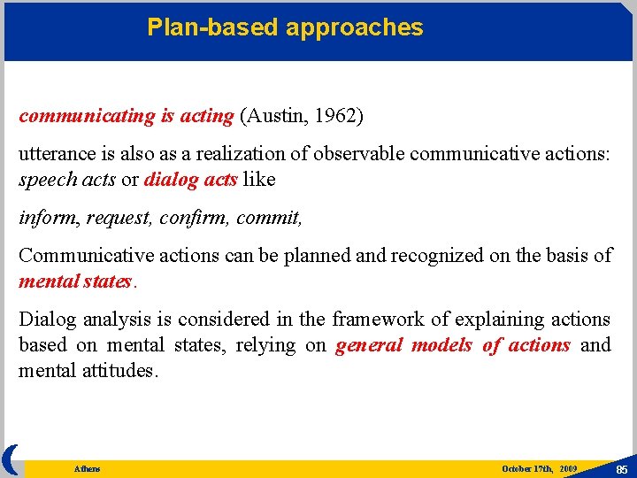 Plan-based approaches communicating is acting (Austin, 1962) utterance is also as a realization of