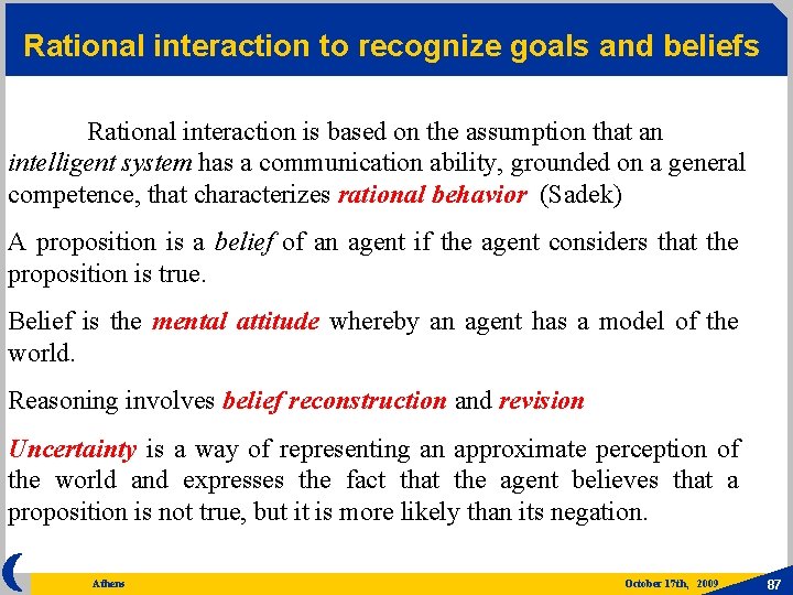 Rational interaction to recognize goals and beliefs Rational interaction is based on the assumption