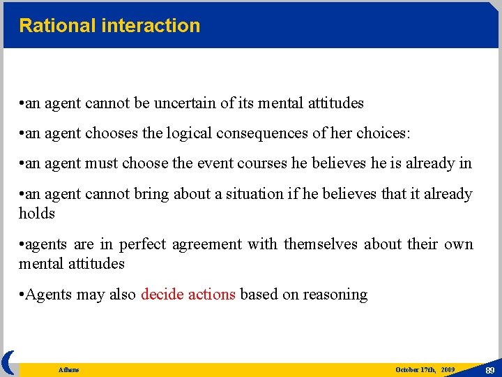 Rational interaction • an agent cannot be uncertain of its mental attitudes • an