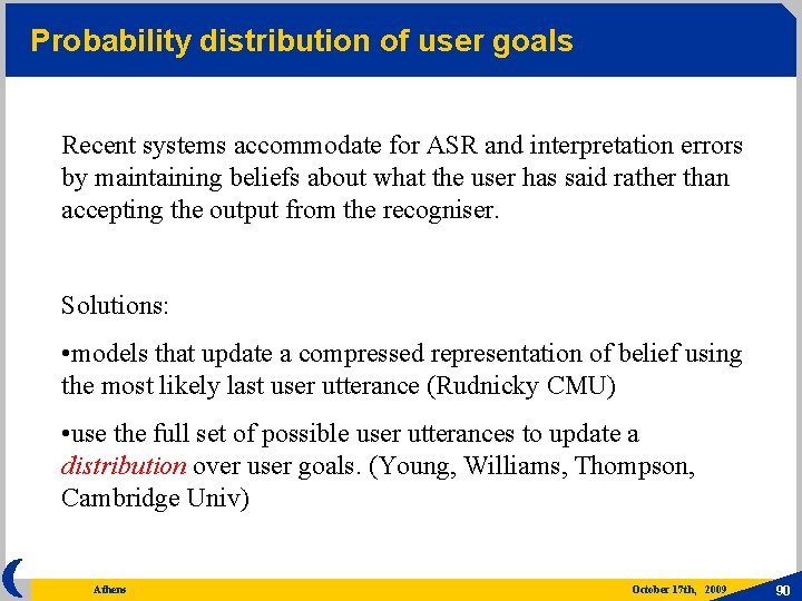 Probability distribution of user goals Recent systems accommodate for ASR and interpretation errors by