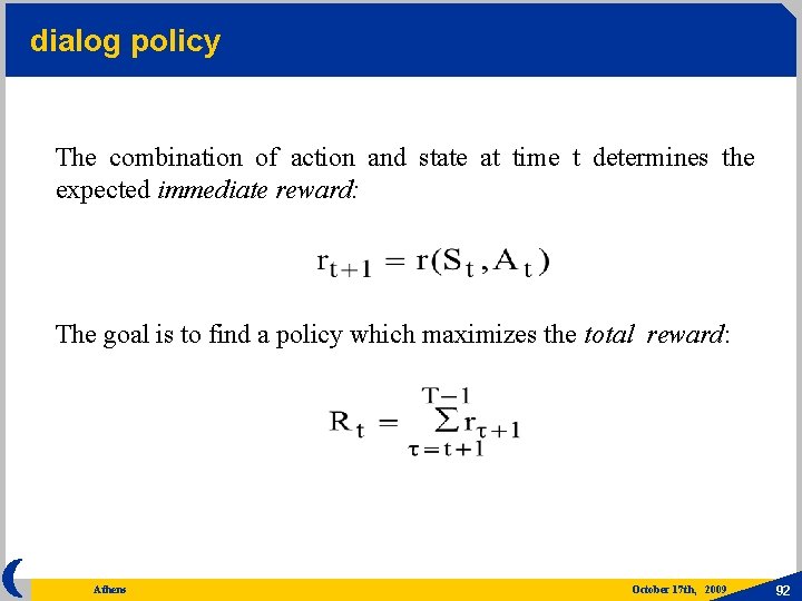 dialog policy The combination of action and state at time t determines the expected