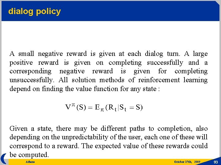 dialog policy A small negative reward is given at each dialog turn. A large