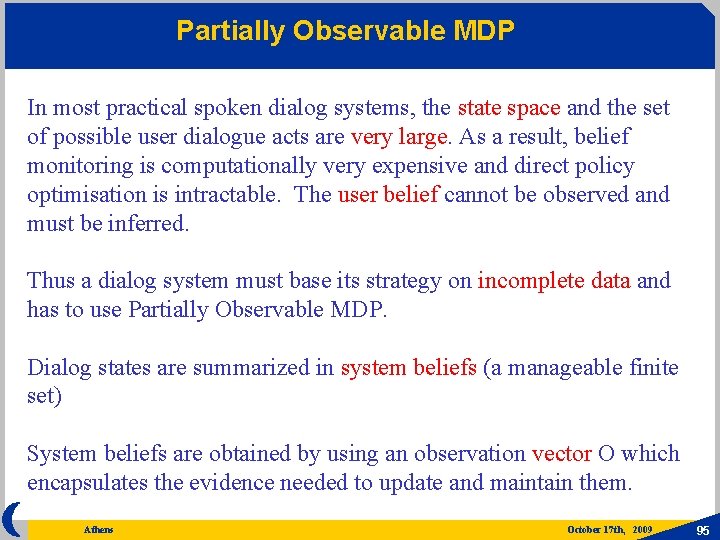 Partially Observable MDP In most practical spoken dialog systems, the state space and the