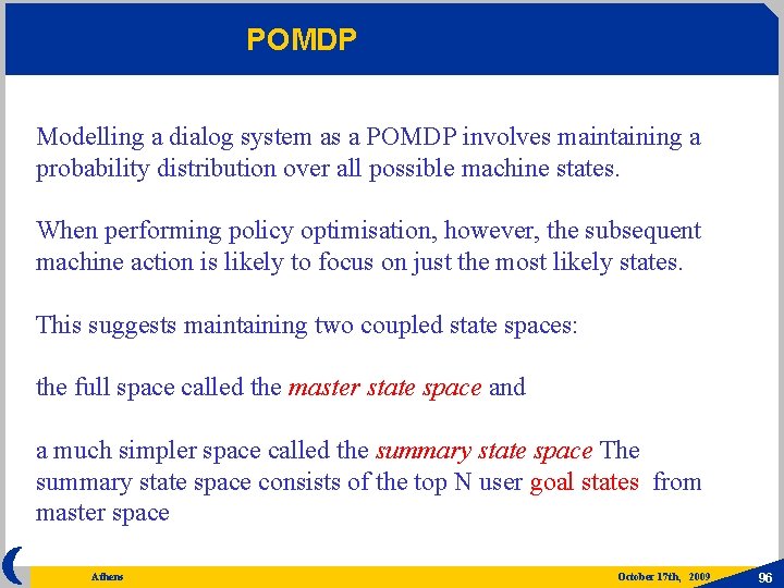 POMDP Modelling a dialog system as a POMDP involves maintaining a probability distribution over