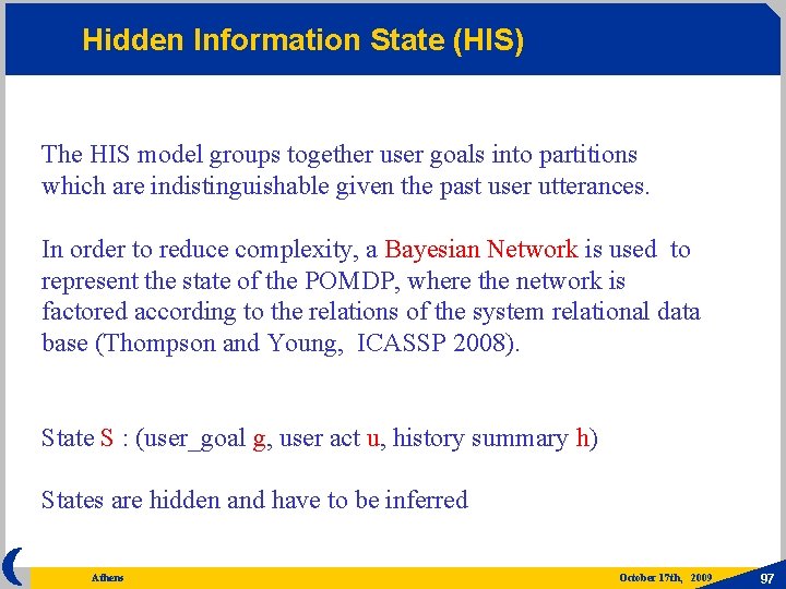 Hidden Information State (HIS) The HIS model groups together user goals into partitions which