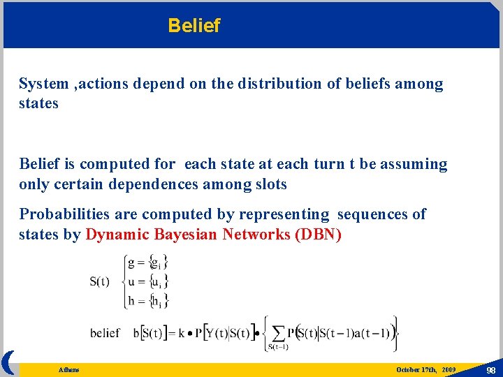 Belief System , actions depend on the distribution of beliefs among states Belief is
