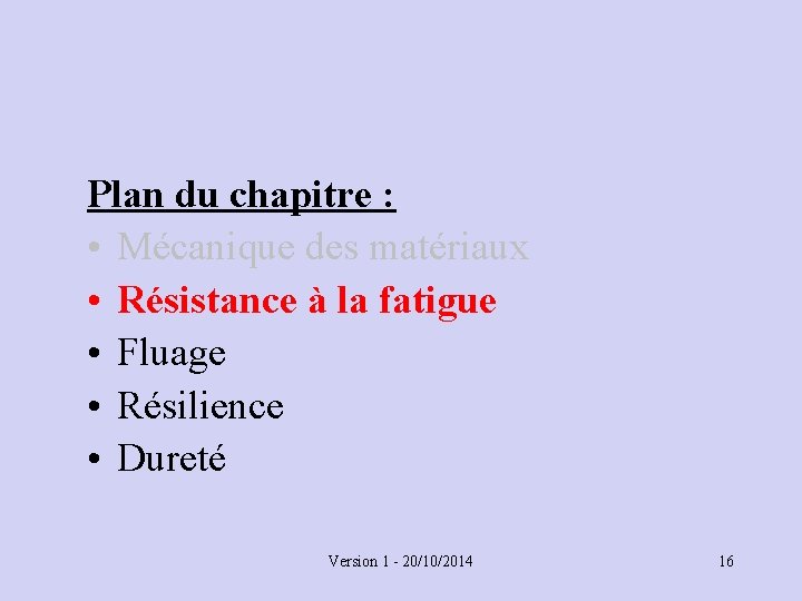Plan du chapitre : • Mécanique des matériaux • Résistance à la fatigue •