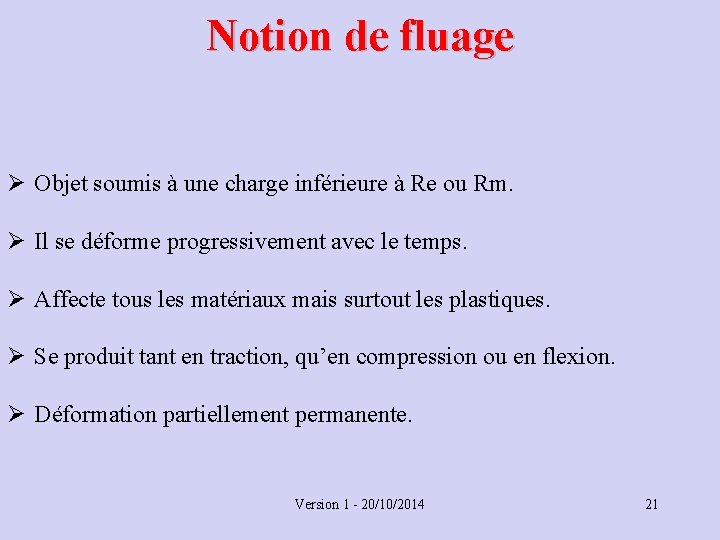 Notion de fluage Ø Objet soumis à une charge inférieure à Re ou Rm.