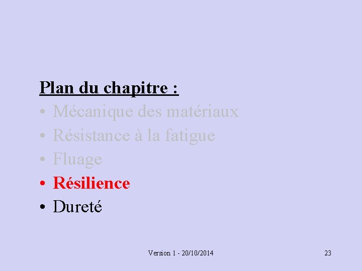 Plan du chapitre : • Mécanique des matériaux • Résistance à la fatigue •