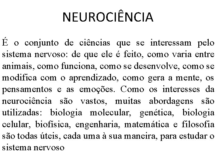 NEUROCIÊNCIA É o conjunto de ciências que se interessam pelo sistema nervoso: de que NEUROCIÊNCIA É o conjunto de ciências que se interessam pelo sistema nervoso: de que