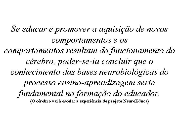 Se educar é promover a aquisição de novos comportamentos e os comportamentos resultam do Se educar é promover a aquisição de novos comportamentos e os comportamentos resultam do