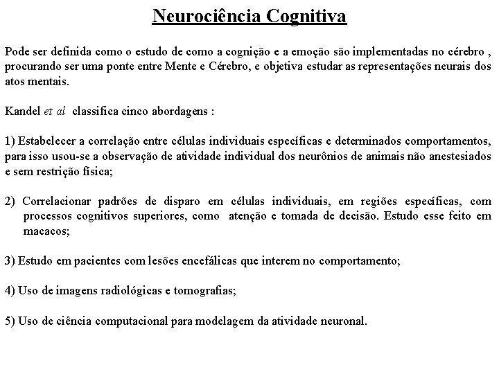 Neurociência Cognitiva Pode ser definida como o estudo de como a cognição e a Neurociência Cognitiva Pode ser definida como o estudo de como a cognição e a