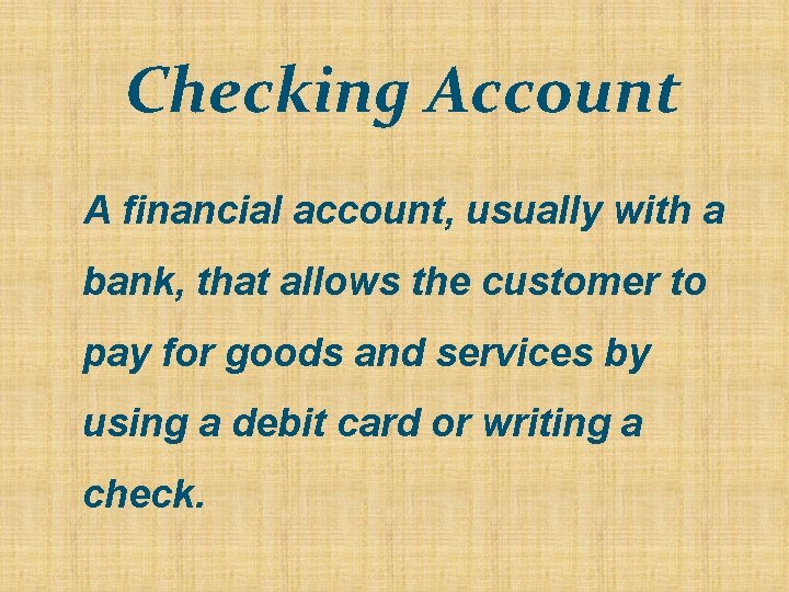 Checking Account A financial account, usually with a bank, that allows the customer to Checking Account A financial account, usually with a bank, that allows the customer to