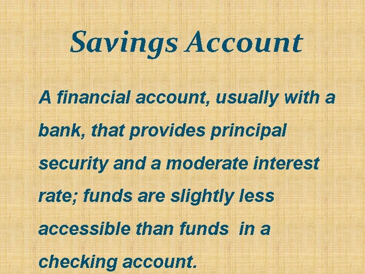 Savings Account A financial account, usually with a bank, that provides principal security and Savings Account A financial account, usually with a bank, that provides principal security and