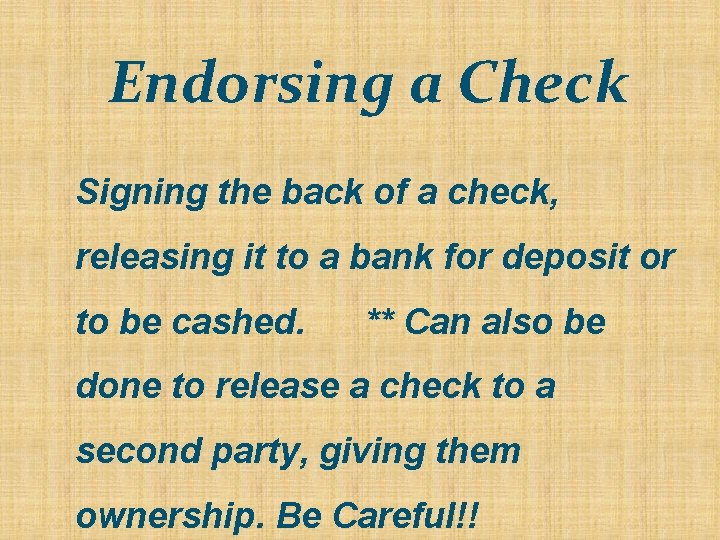 Endorsing a Check Signing the back of a check, releasing it to a bank Endorsing a Check Signing the back of a check, releasing it to a bank