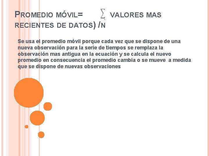 PROMEDIO MÓVIL= (N VALORES MAS RECIENTES DE DATOS) /N Se usa el promedio móvil