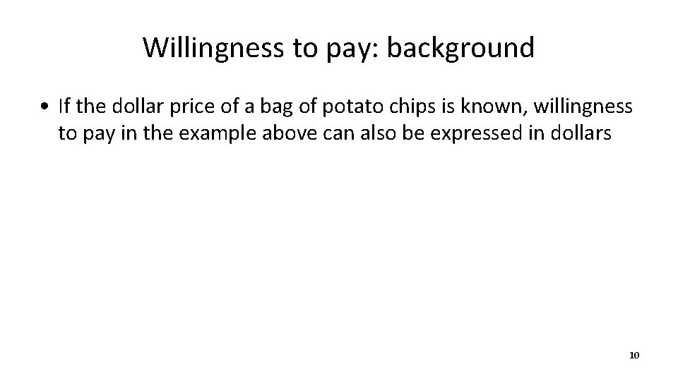 Willingness to pay: background • If the dollar price of a bag of potato
