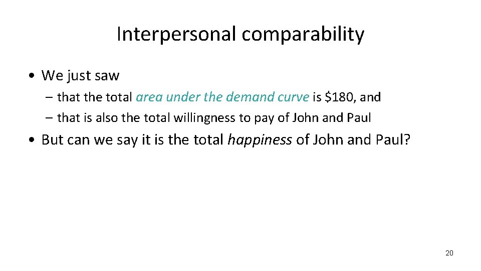 Interpersonal comparability • We just saw – that the total area under the demand