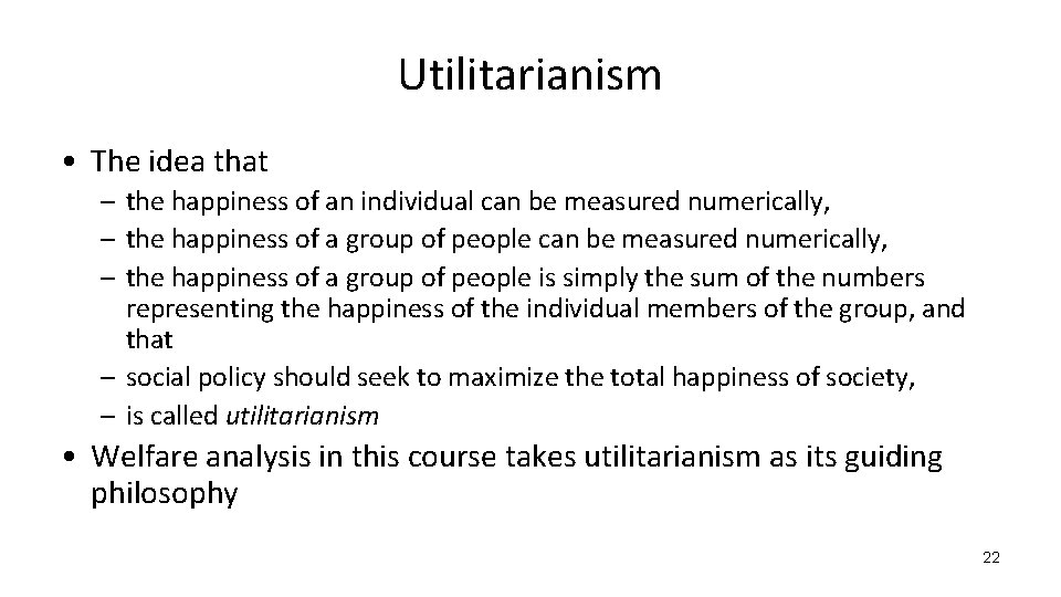 Utilitarianism • The idea that – the happiness of an individual can be measured