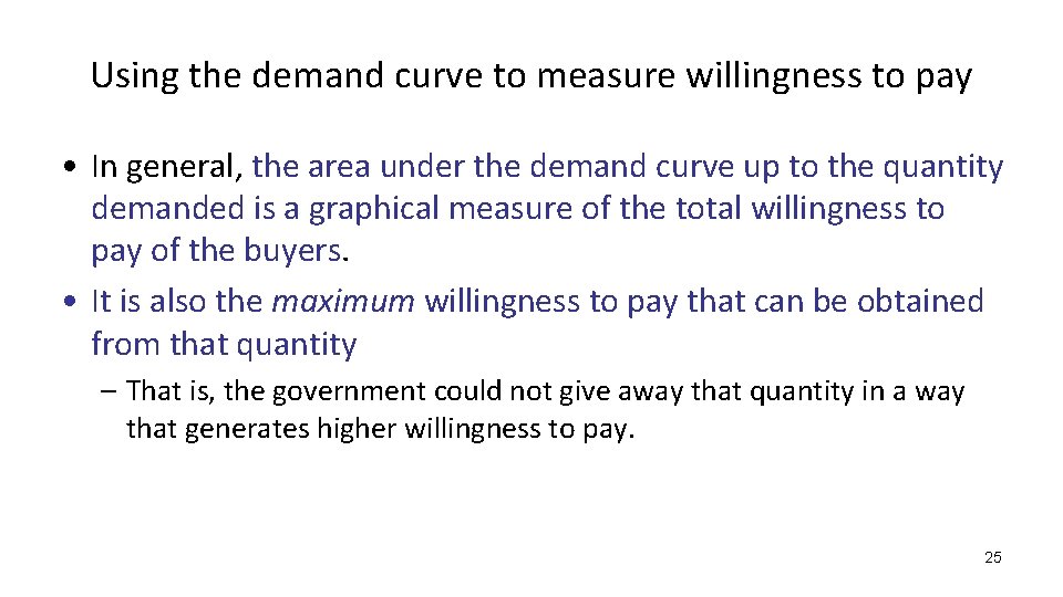 Using the demand curve to measure willingness to pay • In general, the area