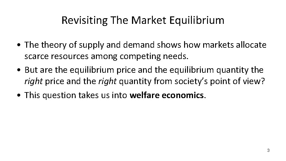 Revisiting The Market Equilibrium • The theory of supply and demand shows how markets