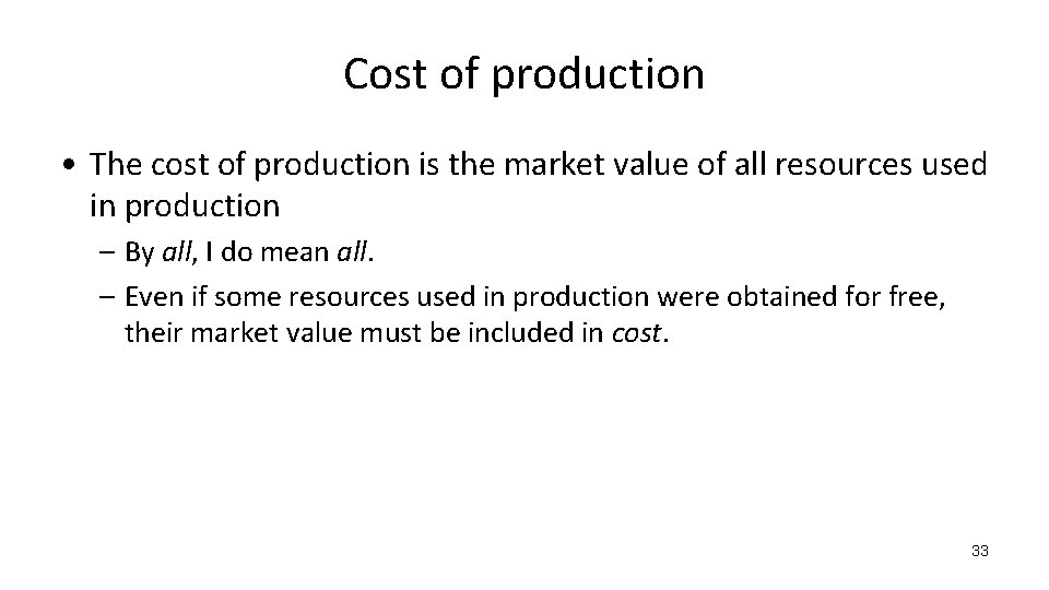 Cost of production • The cost of production is the market value of all