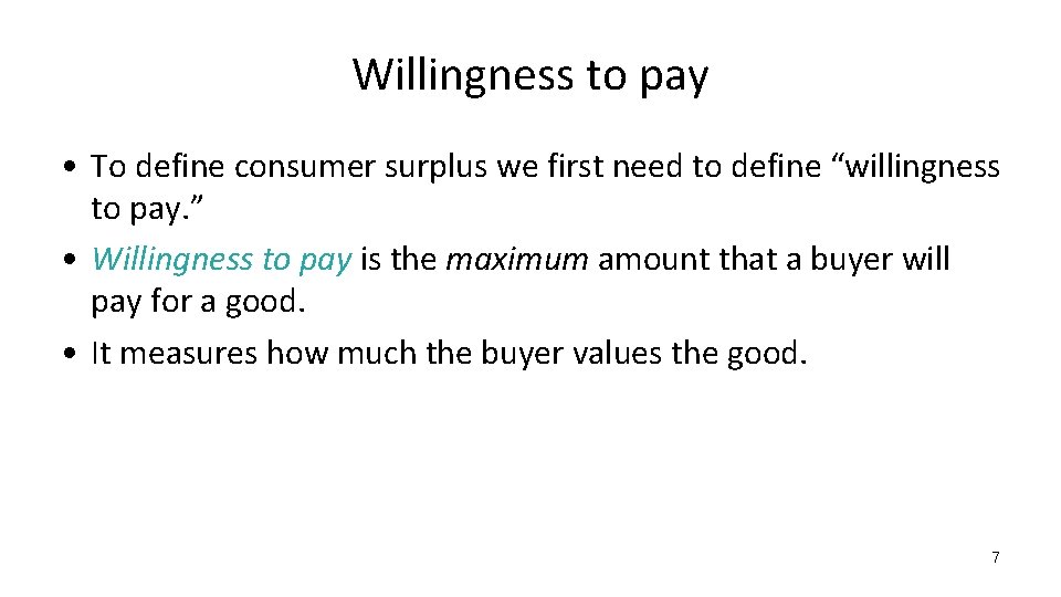 Willingness to pay • To define consumer surplus we first need to define “willingness