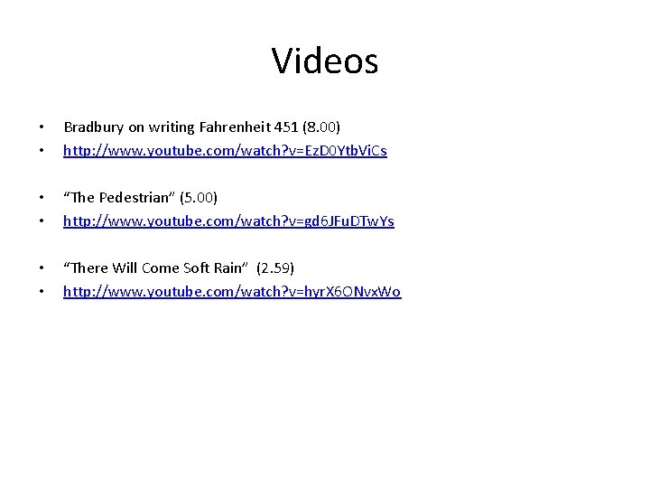 Videos • • Bradbury on writing Fahrenheit 451 (8. 00) http: //www. youtube. com/watch?