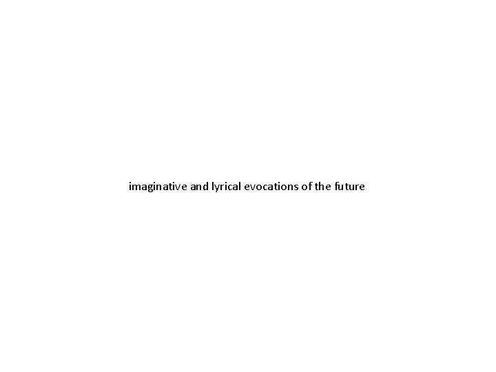 imaginative and lyrical evocations of the future 