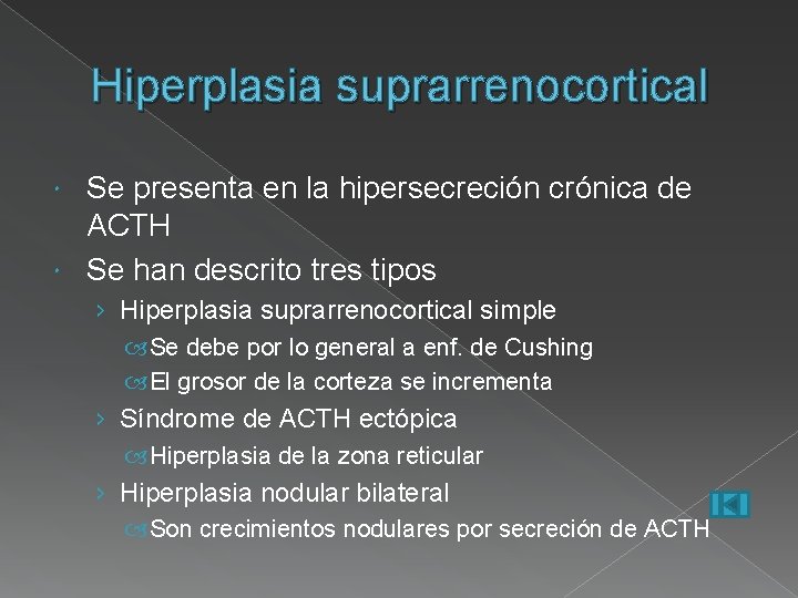 Hiperplasia suprarrenocortical Se presenta en la hipersecreción crónica de ACTH Se han descrito tres