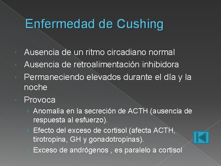 Enfermedad de Cushing Ausencia de un ritmo circadiano normal Ausencia de retroalimentación inhibidora Permaneciendo