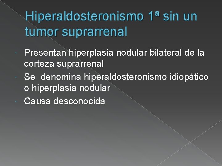 Hiperaldosteronismo 1ª sin un tumor suprarrenal Presentan hiperplasia nodular bilateral de la corteza suprarrenal
