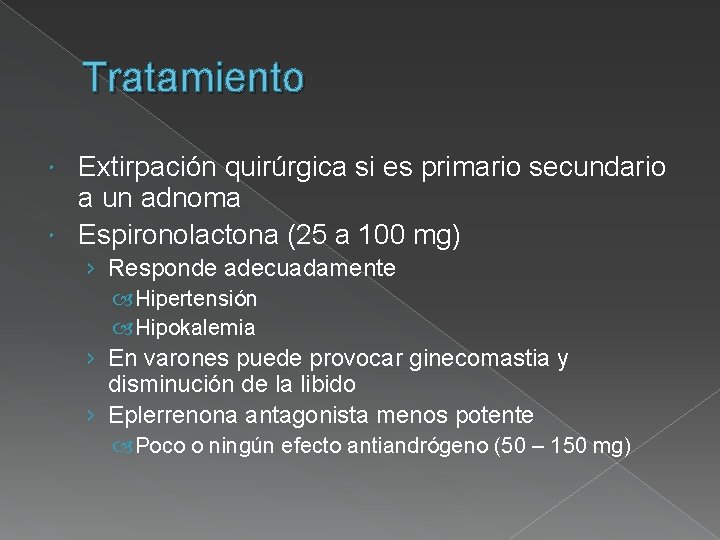 Tratamiento Extirpación quirúrgica si es primario secundario a un adnoma Espironolactona (25 a 100