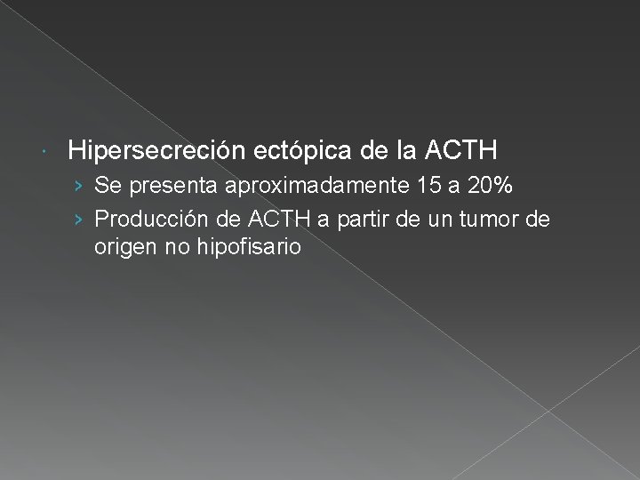  Hipersecreción ectópica de la ACTH › Se presenta aproximadamente 15 a 20% ›